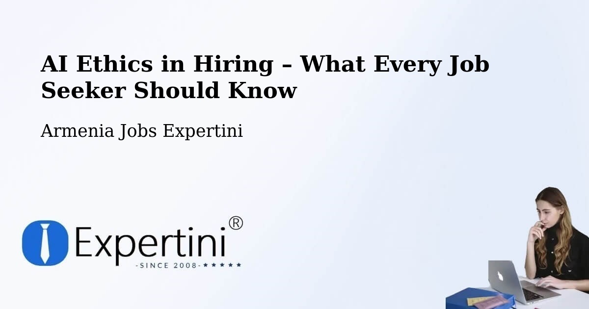 AI Ethics in Recruitment & Hiring – Armenia - Armenia Jobs Expertini