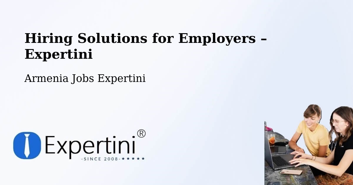 Hiring Solutions for Employers in Armenia - Armenia Jobs Expertini